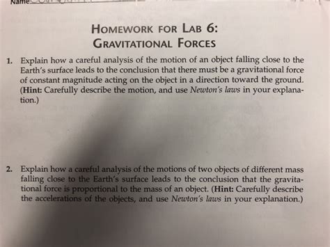 Homework for lab 6 gravitational forces answers. Gravitational pull is the invisible force that causes massive objects to pull other objects towards them. For instance, when a person jumps up in the air, it is the earth’s gravitational pull that causes him to return to the ground. 