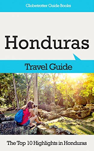 Read Online Honduras Travel Guide The Top 10 Highlights In Honduras Globetrotter Guide Books By Marc Cook