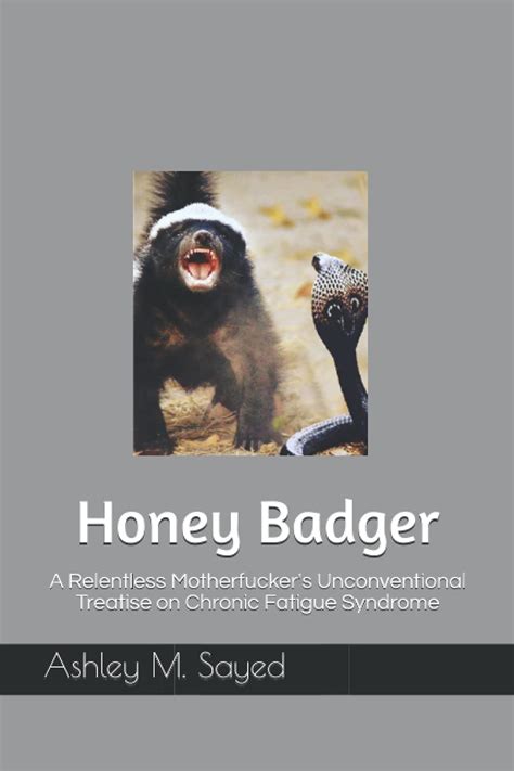 Download Honey Badger A Relentless Motherfuckers Unconventional Treatise On Chronic Fatigue Syndrome By Ashley M Sayed