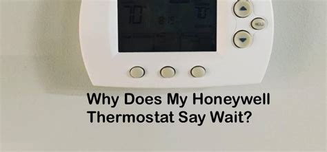 Honeywell thermostat says wait. well the issue is unlikely the thermostat. It is not reacting because the furnace is not sending power to it. It appears the furnace has tripped a safety and curt thermostat power. I am very sorry but it looks like you will have to … 