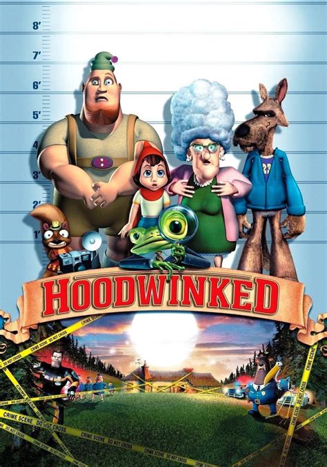 Hoodwinked. In this animated comedy, all is not as it seems in fairyland. Granny's woodland cottage is a crime scene as familiar characters are questioned. Shocking …. 