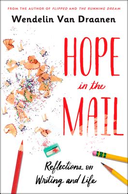Full Download Hope In The Mail Reflections On Writing And Life By Wendelin Van Draanen