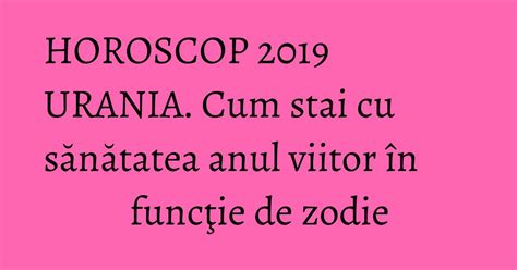 Horoscop urania 2019. .  Taurii &icirc;şi fac planuri de viitor, Leii au ne&icirc;nţelegeri cu p...