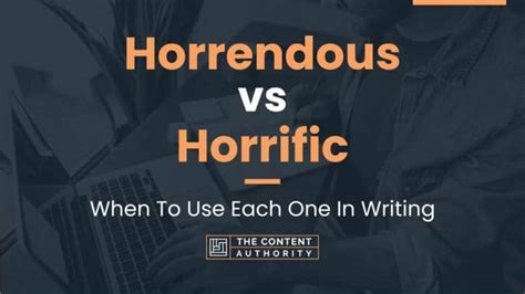 Horrendous vs. Horrific - What