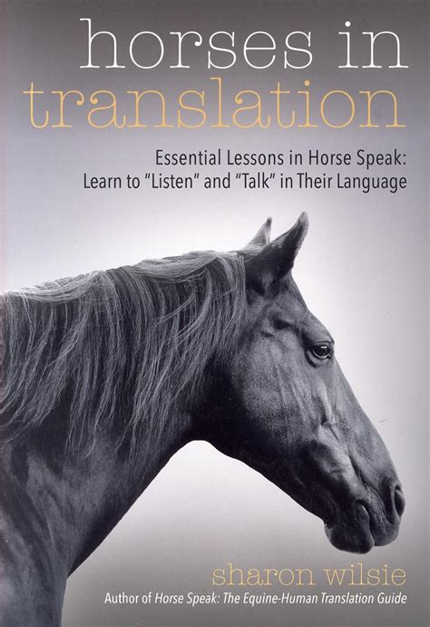 Download Horses In Translation Essential Lessons In Horse Speak Learn To Listen And Talk In Their Language By Sharon Wilsie