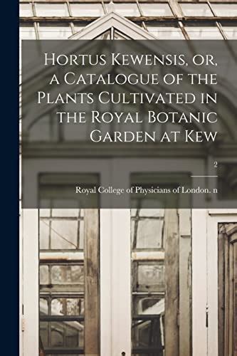 Hortus Kewensis, or A catalogue of the plants cultivated in the Royal  botanic garden at Kew Volume 2