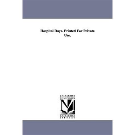 Hospital Days Printed For Private Use