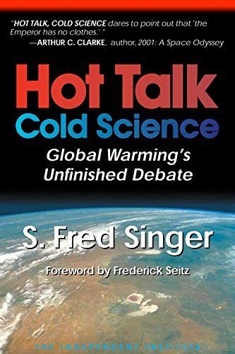Hot Talk Cold Science Global Warming s Unfinished Debate