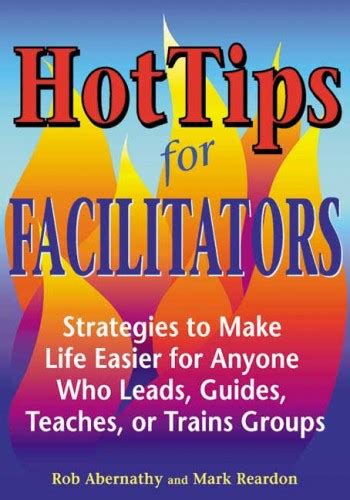 Hot tips for facilitators strategies to make life easier for anyone who leads guides teaches or trains groups. - Escrituras de sobrevivencia (biblioteca de signos).