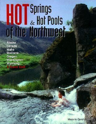 Download Hot Springs And Hot Pools Of The Northwest By Marjorie Gershyoung