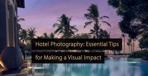 Hotel Photography: Essential Tips for Making a Visual Impact