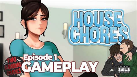 Version - 0.14.1 Beta. RPGM. Views. 206,859. Added. Updated. House Chores is a visual novel where you experience the story of a young man on his summer vacation. Problems arise when he begins to see someone close to him in a much different manner. To make matters worse, two unexpected guests barge in and complicate this messy summer even further!