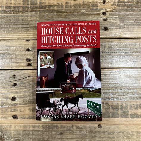 Read Online House Calls And Hitching Posts Stories From Dr Elton Lehmans Career Among The Amish By Elton Lehman