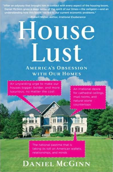 Full Download House Lust Americas Obsession With Our Homes By Daniel Mcginn
