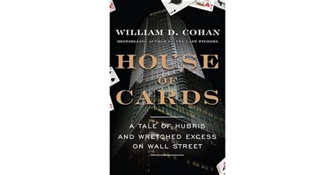 Download House Of Cards A Tale Of Hubris And Wretched Excess On Wall Street By William D Cohan