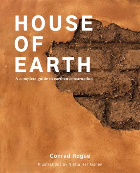 Read Online House Of Earth A Complete Handbook For Earthen Construction By Conrad Rogue