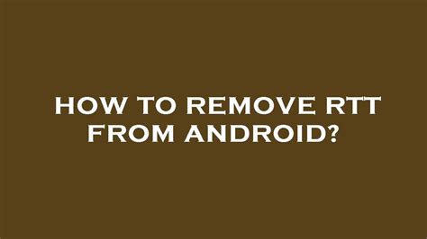 How To Uninstall Rtt From Android