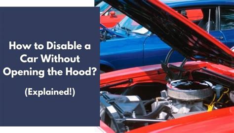 How to disable a car without opening the hood