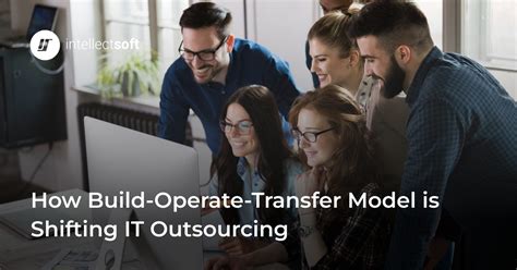 How BuildOperateTransfer Model is Shifting IT Outsourcing
