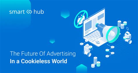 How Cookieless World Will Affect Advertising? - SmartHub Blog