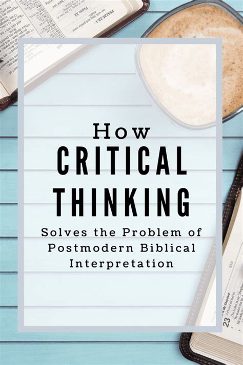 How Critical Thinking Solves the Problem of Postmodern Biblical ...