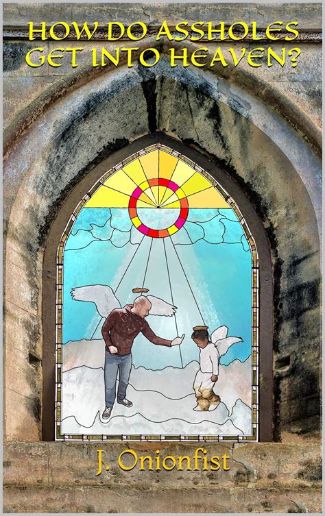 How Do Assholes Get Into Heaven