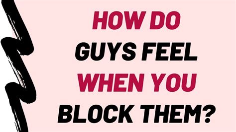 How Do Guys Feel When You Block Them (15 Ways A Guy …