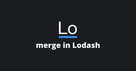 How Does The Lodash Merge Function Work? - timmousk.com