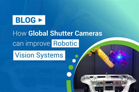 How Global Shutter Cameras can improve Robotic Vision Systems