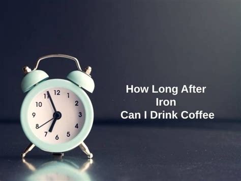 How Long After Iron Can I Drink Coffee (And Why)?