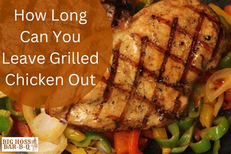 How Long Can You Leave Grilled Chicken Out - Big Hoss BarBQ