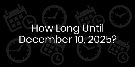 How Long Until December 10