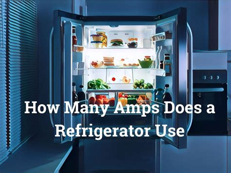 How Many Amps Does A Refrigerator Use