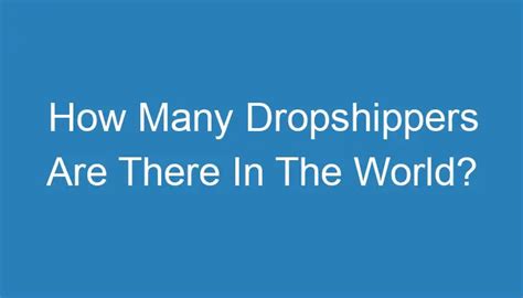 How Many Dropshippers Are There In The World?