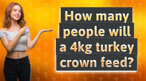 How Many Will A 4kg Turkey Crown Feed? - Mastery Wiki