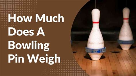 How Much Does A Bowling Pin Weigh - BRAINGITH