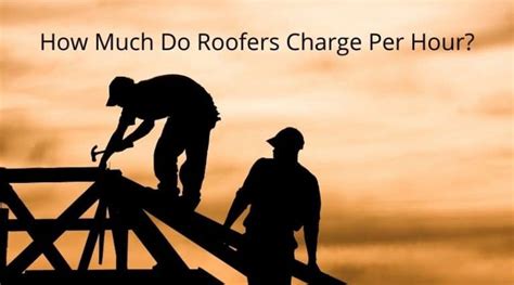 How Much Does a Roofer Charge Per Hour? (State by …