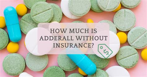 How Much Is Generic Adderall Without Insurance