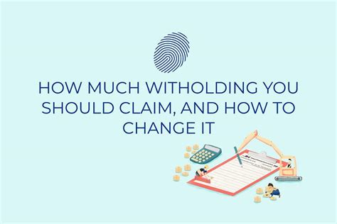 How Much Withholding You Should Claim and How to Change It