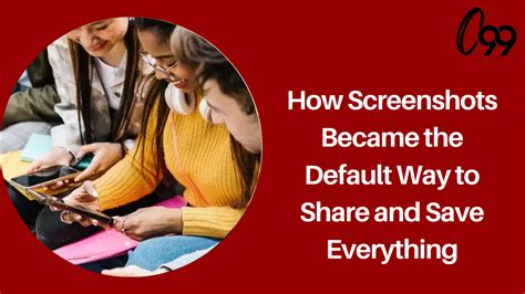 How Screenshots Became the Default Way to Share and Save Everything