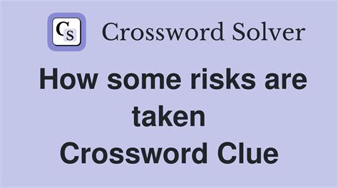 How Some Risks Are Taken Crossword