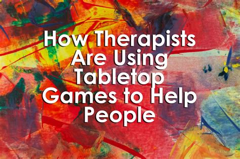 How Therapists Are Using Tabletop Games to Help People Rpgs Tabletop Games