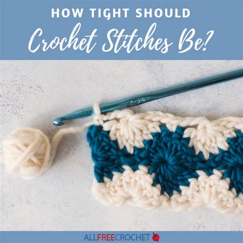 How Tight Should Crochet Stitches Be? AllFreeCrochet.com