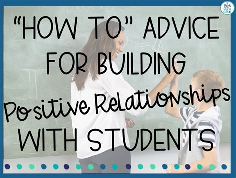 How To Advice for Building Positive Relationships with Students Think