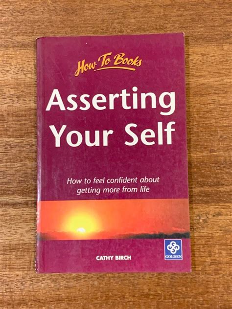 How To Asserting Yourself How To Feel Confident About Getting More From Life