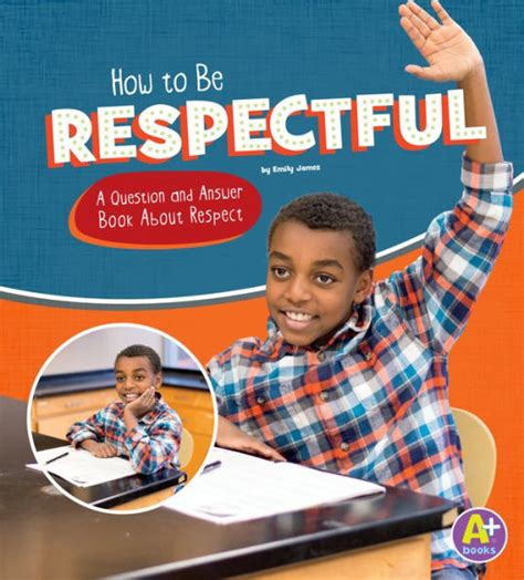 How To Be Respectful A Question And Answer Book About Respect