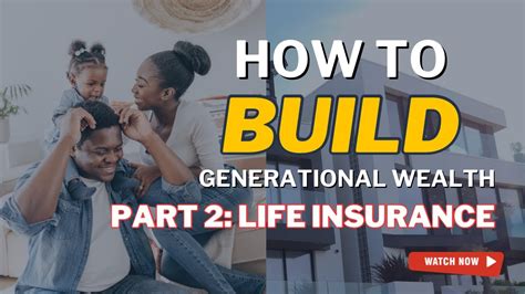 How To Build Generational Wealth Part 2 Life Insurance A Tale of