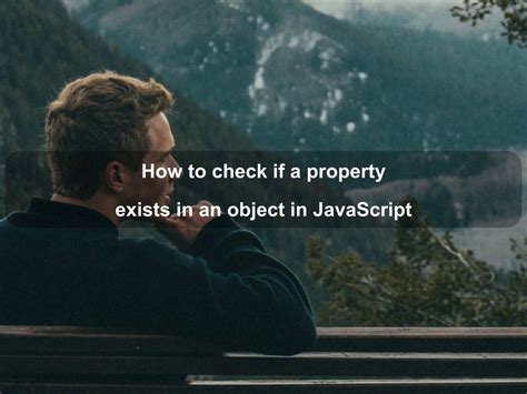 How To Check if a Property Exists on a JavaScript Object by Johannes