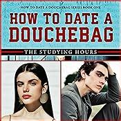How To Date Like A Guythe Studying Hours How To Date A Douchebag 1