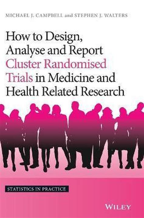How To Design Analyse And Report Cluster Randomised Trials In Medicine And Health Related Research